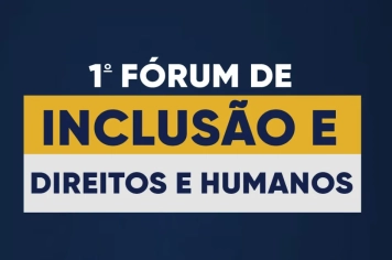Fórum de Inclusão e Direitos Humanos acontece nesta quarta