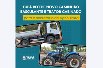 Tupã recebe novo caminhão basculante e trator gabinado