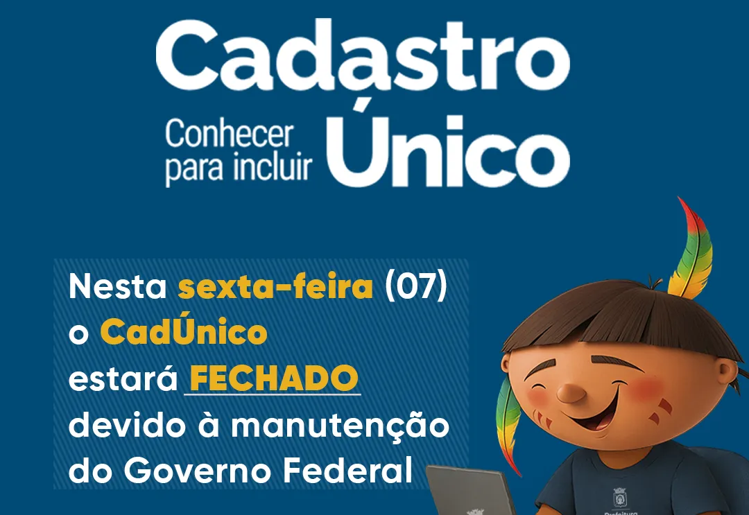 Sistema do CadÚnico passará por manutenção e atendimento será suspenso na sexta-feira (07)